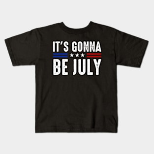 It's Gonna Be July Meme Funny 4th of July Kids T-Shirt